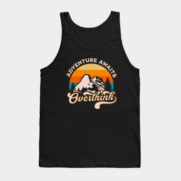 Adventure Awaits Don't Overthink Tank Top by Odetee